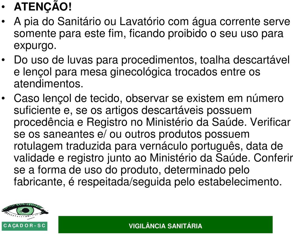 Caso lençol de tecido, observar se existem em número suficiente e, se os artigos descartáveis possuem procedência e Registro no Ministério da Saúde.