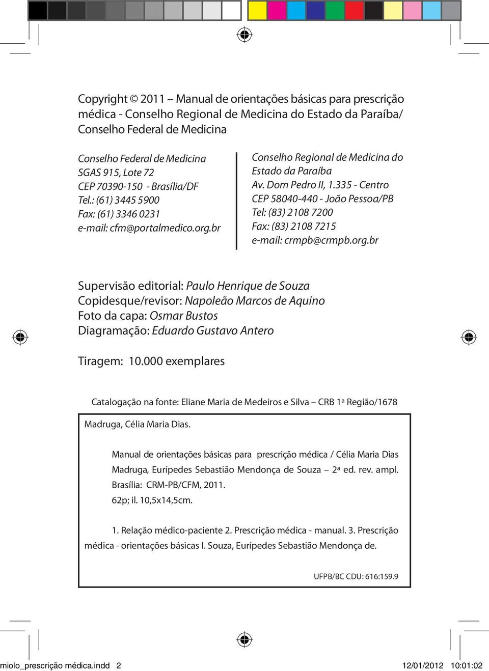 335 - Centro CEP 58040-440 - João Pessoa/PB Tel: (83) 2108 7200 Fax: (83) 2108 7215 e-mail: crmpb@crmpb.org.