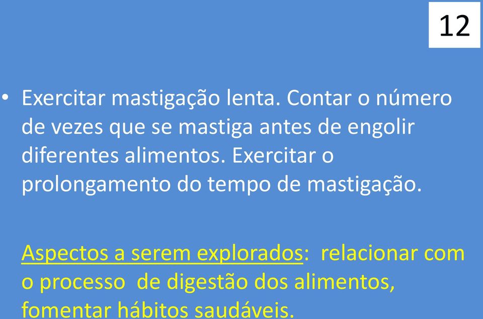 alimentos. Exercitar o prolongamento do tempo de mastigação.