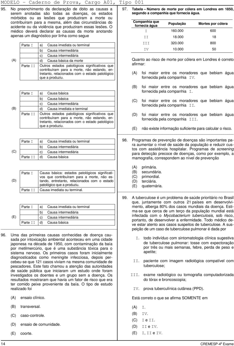 do acidente ou da violência que produziram essas lesões.