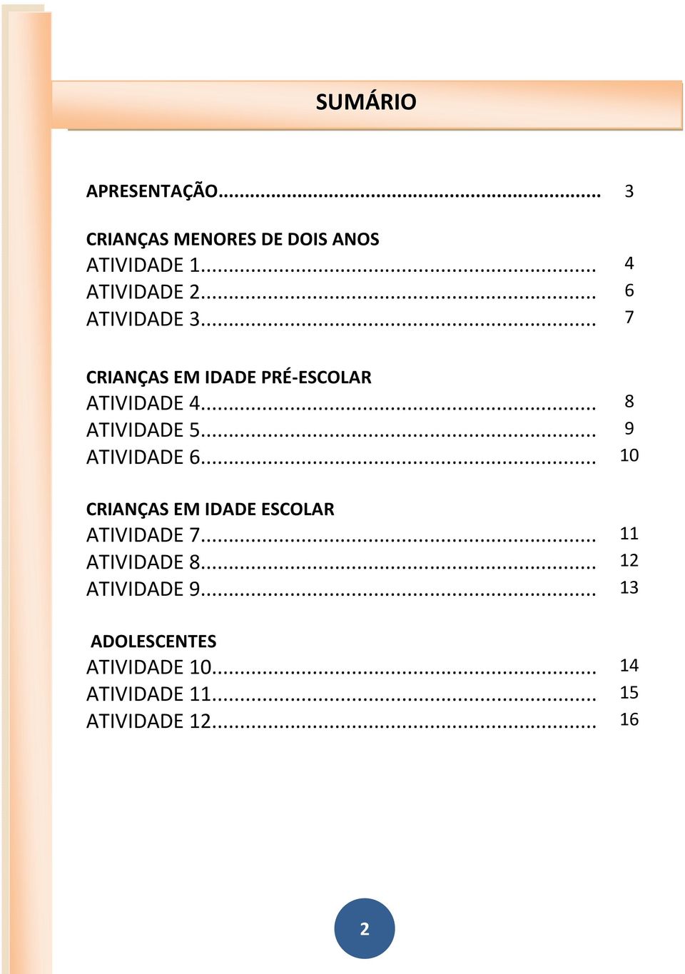 .. 8 ATIVIDADE 5... 9 ATIVIDADE 6... 10 CRIANÇAS EM IDADE ESCOLAR ATIVIDADE 7.