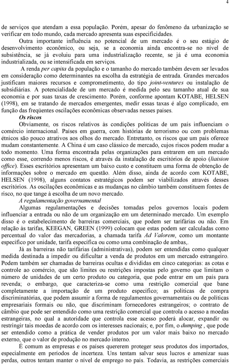 industrialização recente, se já é uma economia industrializada, ou se intensificada em serviços.