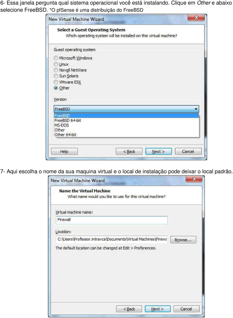 *O pfsense é uma distribuição do FreeBSD 7- Aqui escolha o nome