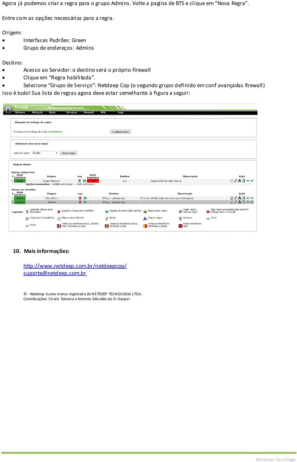 Selecione Grupo de Serviço : Netdeep Cop (o segundo grupo definido em conf avançadas firewall) Isso é tudo!