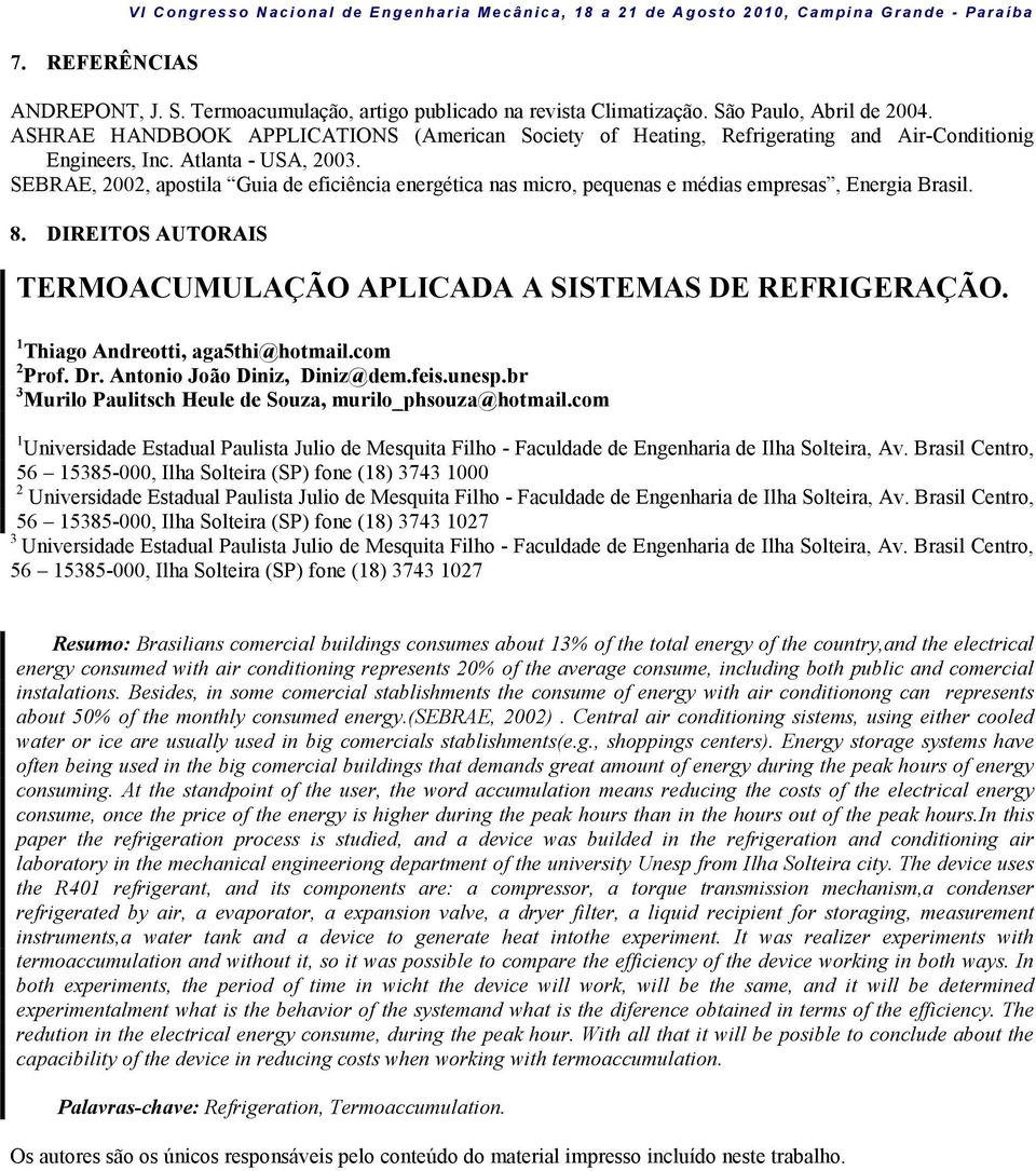 SEBRAE, 2002, apostila Guia de eficiência energética nas micro, pequenas e médias empresas, Energia Brasil. 8. DIREITOS AUTORAIS TERMOACUMULAÇÃO APLICADA A SISTEMAS DE REFRIGERAÇÃO.