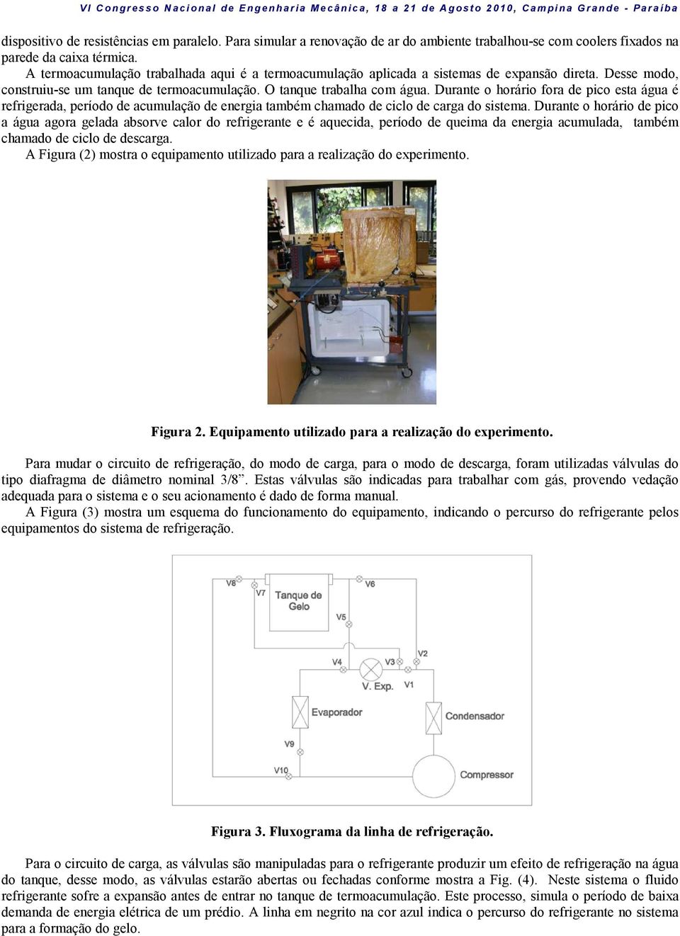 Durante o horário fora de pico esta água é refrigerada, período de acumulação de energia também chamado de ciclo de carga do sistema.