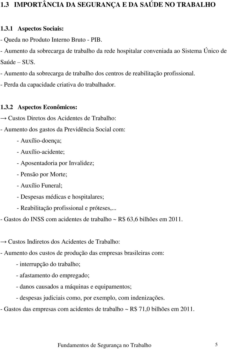 - Perda da capacidade criativa do trabalhador. 1.3.