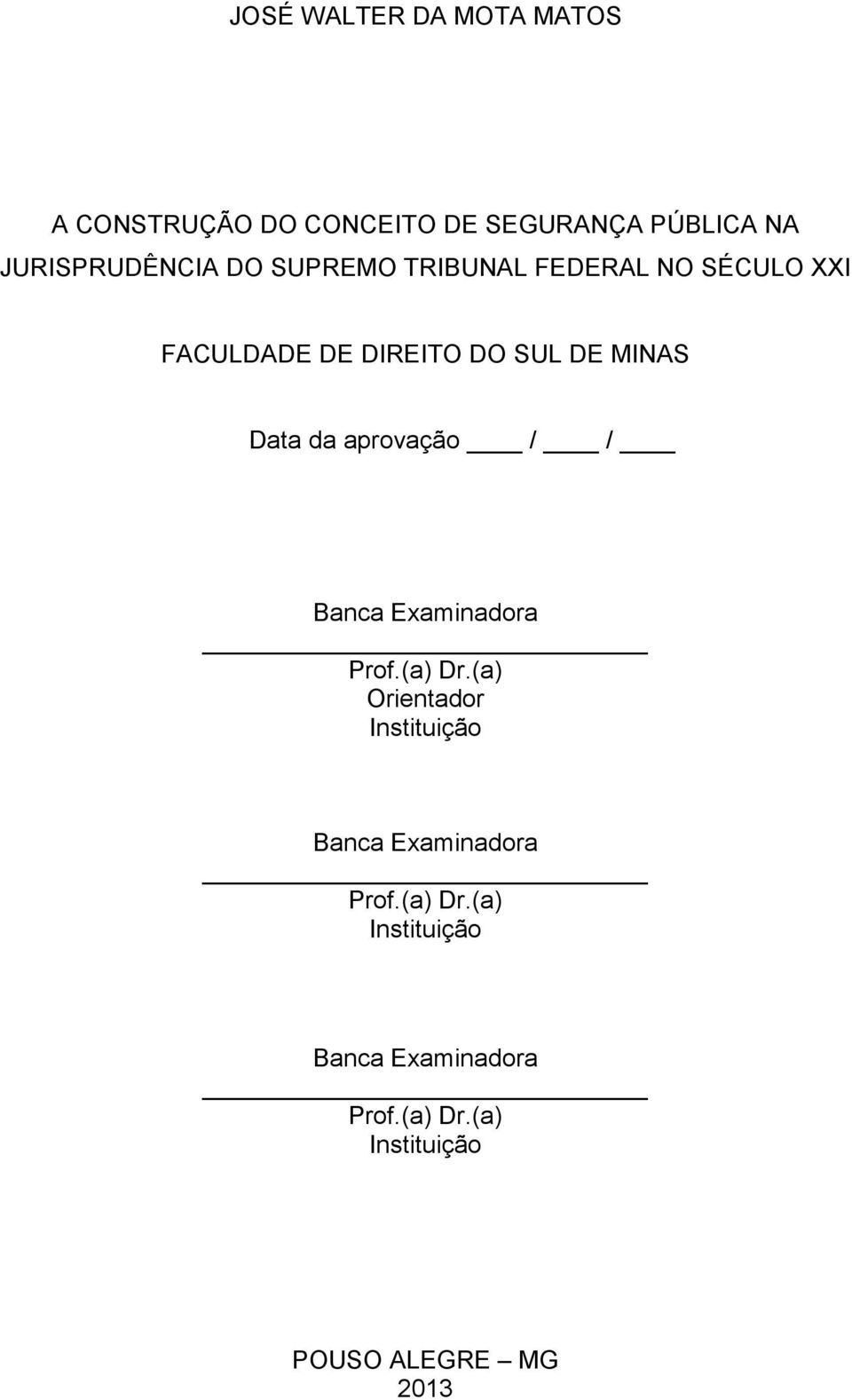 MINAS Data da aprovação / / Banca Examinadora Prof.(a) Dr.