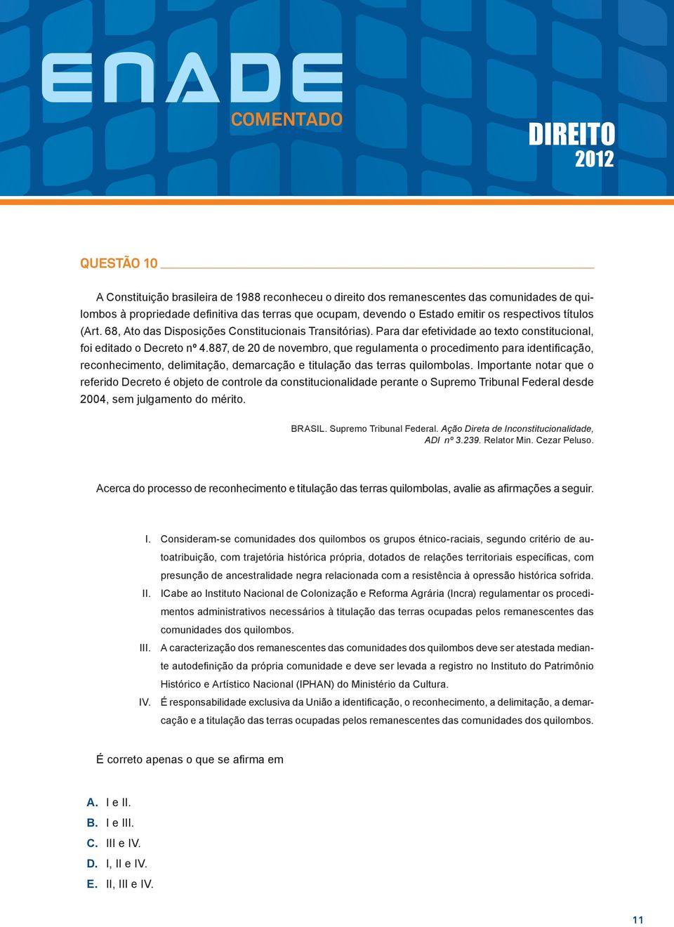 887, de 20 de novembro, que regulamenta o procedimento para identificação, reconhecimento, delimitação, demarcação e titulação das terras quilombolas.