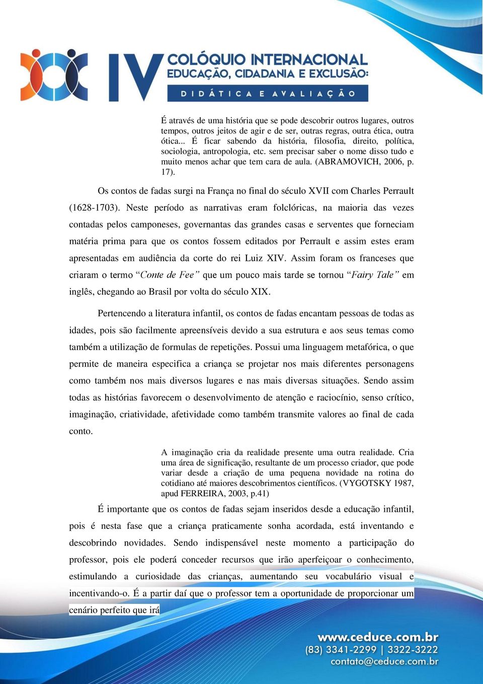 Os contos de fadas surgi na França no final do século XVII com Charles Perrault (1628-1703).