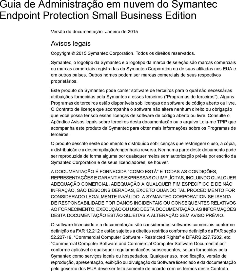 Symantec, o logotipo da Symantec e o logotipo da marca de seleção são marcas comerciais ou marcas comerciais registradas da Symantec Corporation ou de suas afiliadas nos EUA e em outros países.