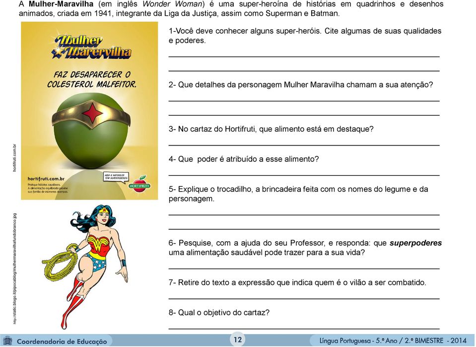 it/pipocablog/mulhermaravilhafundobranco.jpg 3- No cartaz do Hortifruti, que alimento está em destaque? 4- Que poder é atribuído a esse alimento?