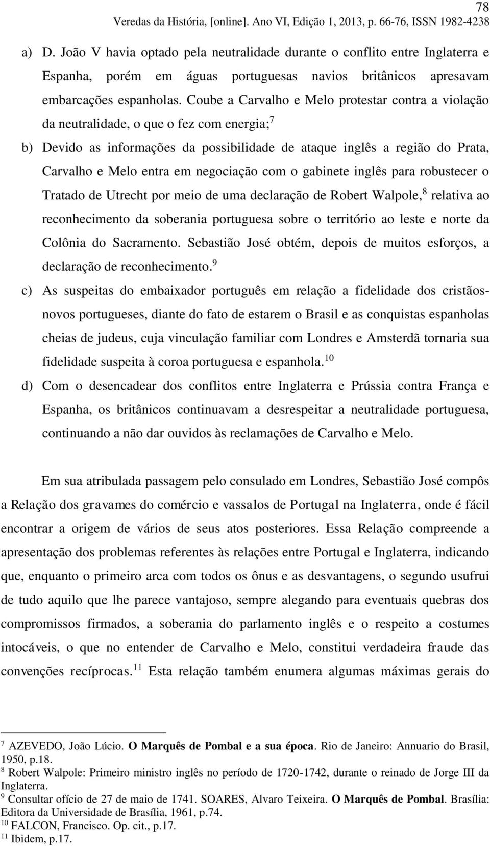 negociação com o gabinete inglês para robustecer o Tratado de Utrecht por meio de uma declaração de Robert Walpole, 8 relativa ao reconhecimento da soberania portuguesa sobre o território ao leste e