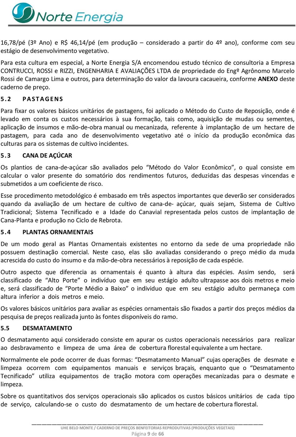 Rossi de Camargo Lima e outros, para determinação do valor da lavoura cacaueira, conforme ANEXO deste caderno de preço. 5.