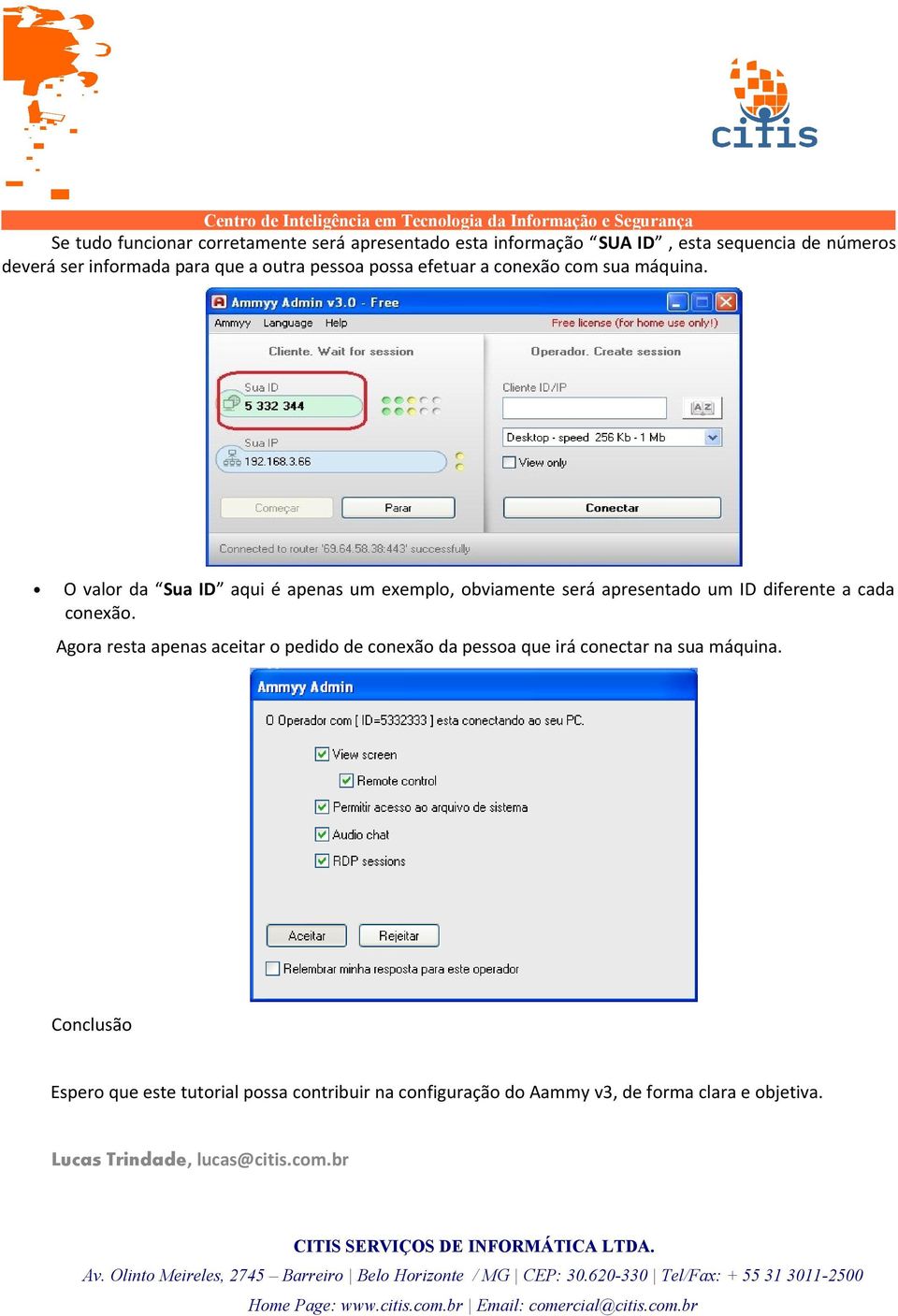 O valor da Sua ID aqui é apenas um exemplo, obviamente será apresentado um ID diferente a cada conexão.