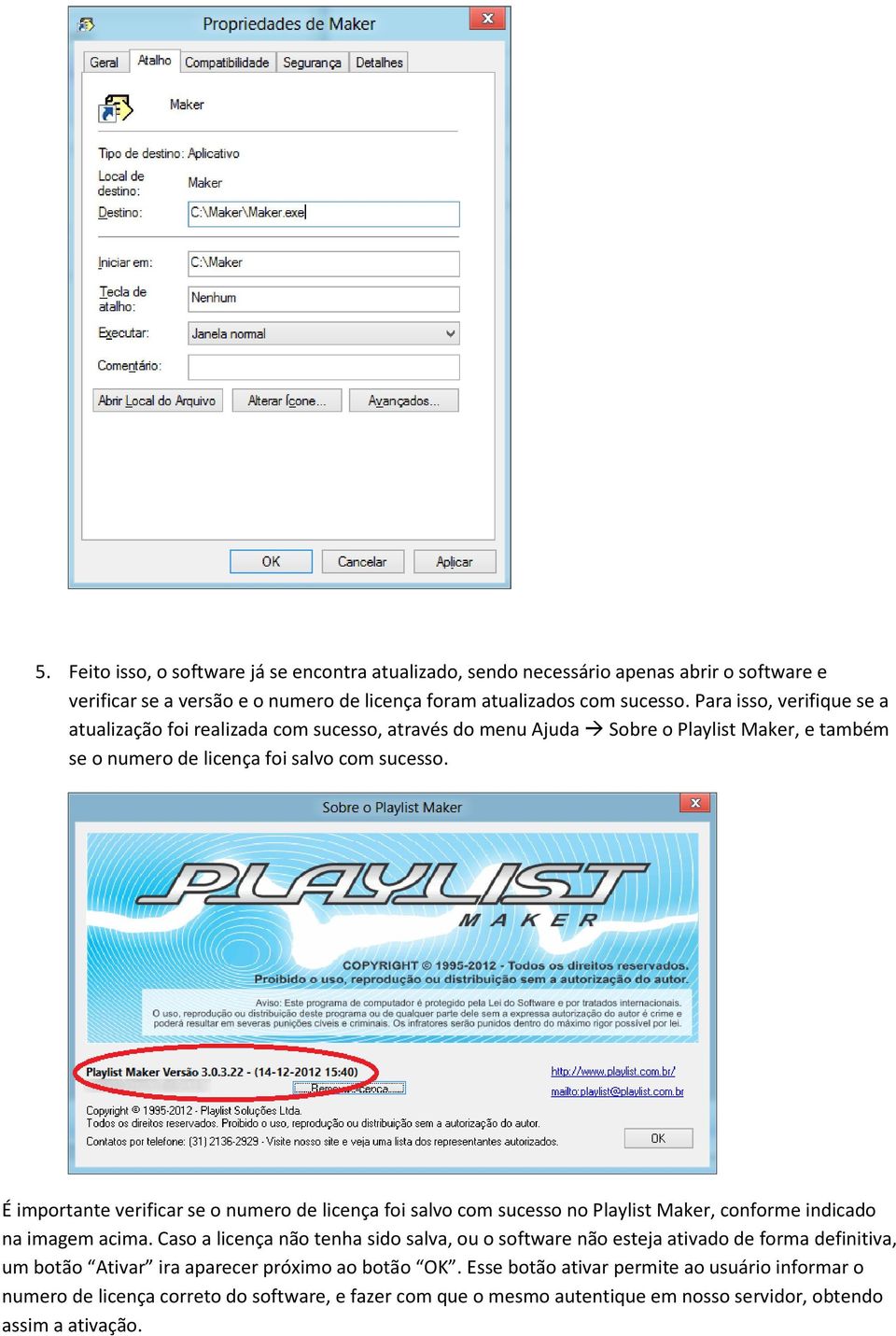 É importante verificar se o numero de licença foi salvo com sucesso no Playlist Maker, conforme indicado na imagem acima.
