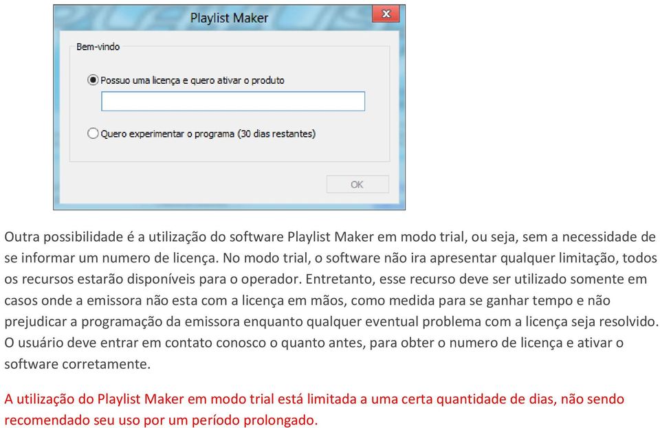 Entretanto, esse recurso deve ser utilizado somente em casos onde a emissora não esta com a licença em mãos, como medida para se ganhar tempo e não prejudicar a programação da emissora enquanto