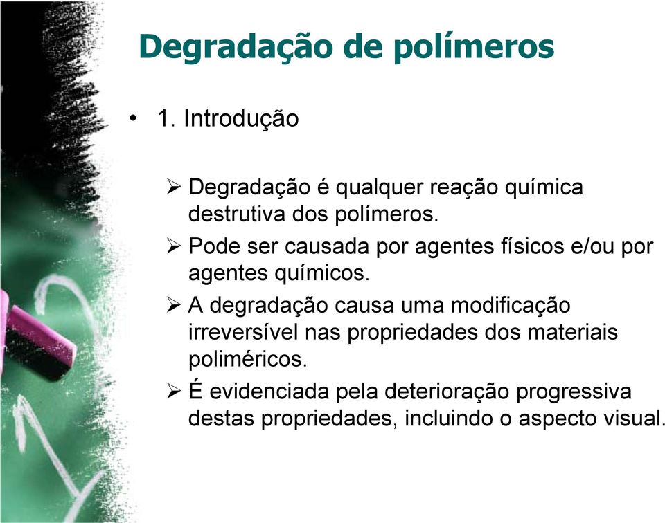 A degradação causa uma modificação irreversível nas propriedades dos materiais