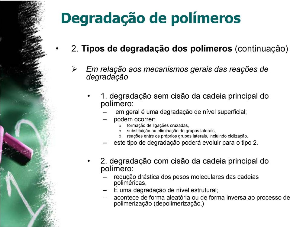 eliminação de grupos laterais,» reações entre os próprios grupos laterais, incluindo ciclização. este tipo de degradação poderá evoluir para o tipo 2.