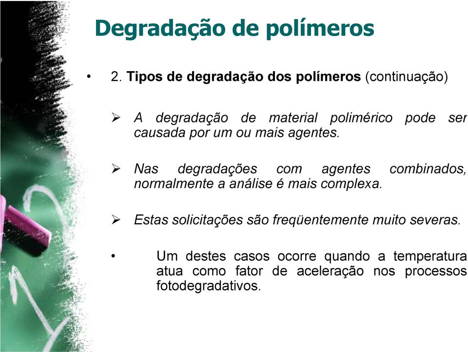 Nas degradações com agentes combinados, normalmente a análise é mais complexa.