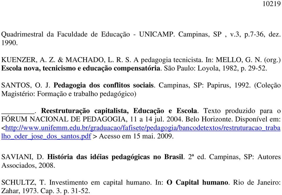 (Coleção Magistério: Formação e trabalho pedagógico). Reestruturação capitalista, Educação e Escola. Texto produzido para o FÓRUM NACIONAL DE PEDAGOGIA, 11 a 14 jul. 2004. Belo Horizonte.