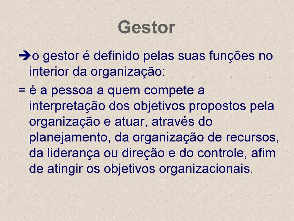 organização e atuar, através do planejamento, da organização de recursos, da