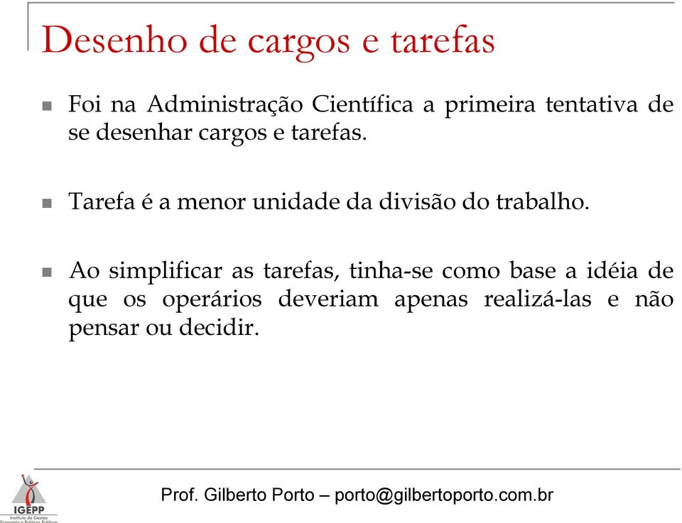 Tarefa é a menor unidade da divisão do trabalho.