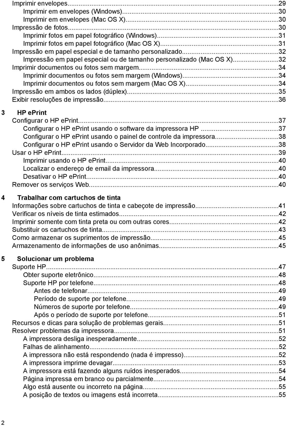 ..32 Imprimir documentos ou fotos sem margem...34 Imprimir documentos ou fotos sem margem (Windows)...34 Imprimir documentos ou fotos sem margem (Mac OS X)...34 Impressão em ambos os lados (dúplex).