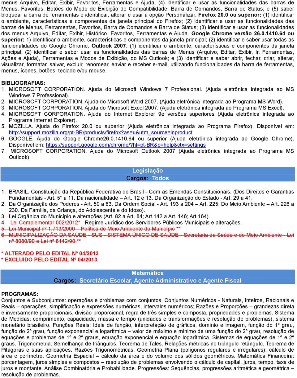 0 ou superior: (1) identificar o ambiente, características e componentes da janela principal do Firefox; (2) identificar e usar as funcionalidades das barras de Menus, Ferramentas, Favoritos, Barra