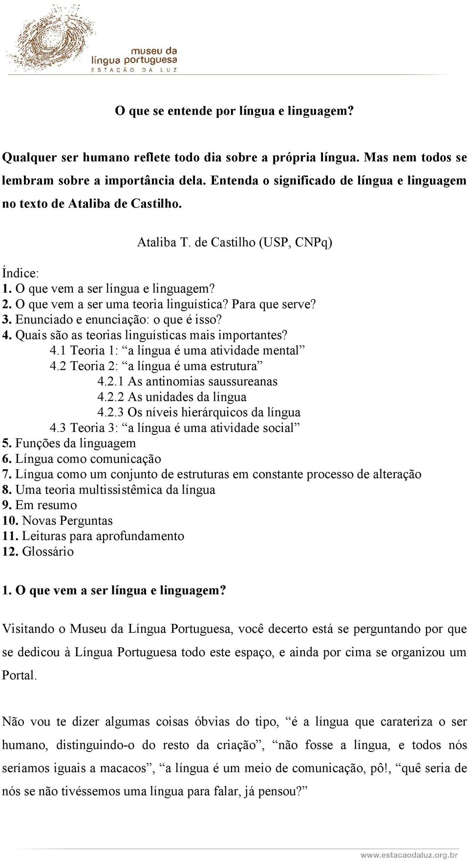 O que vem a ser uma teoria linguística? Para que serve? 3. Enunciado e enunciação: o que é isso? 4. Quais são as teorias linguísticas mais importantes? 4.1 Teoria 1: a língua é uma atividade mental 4.