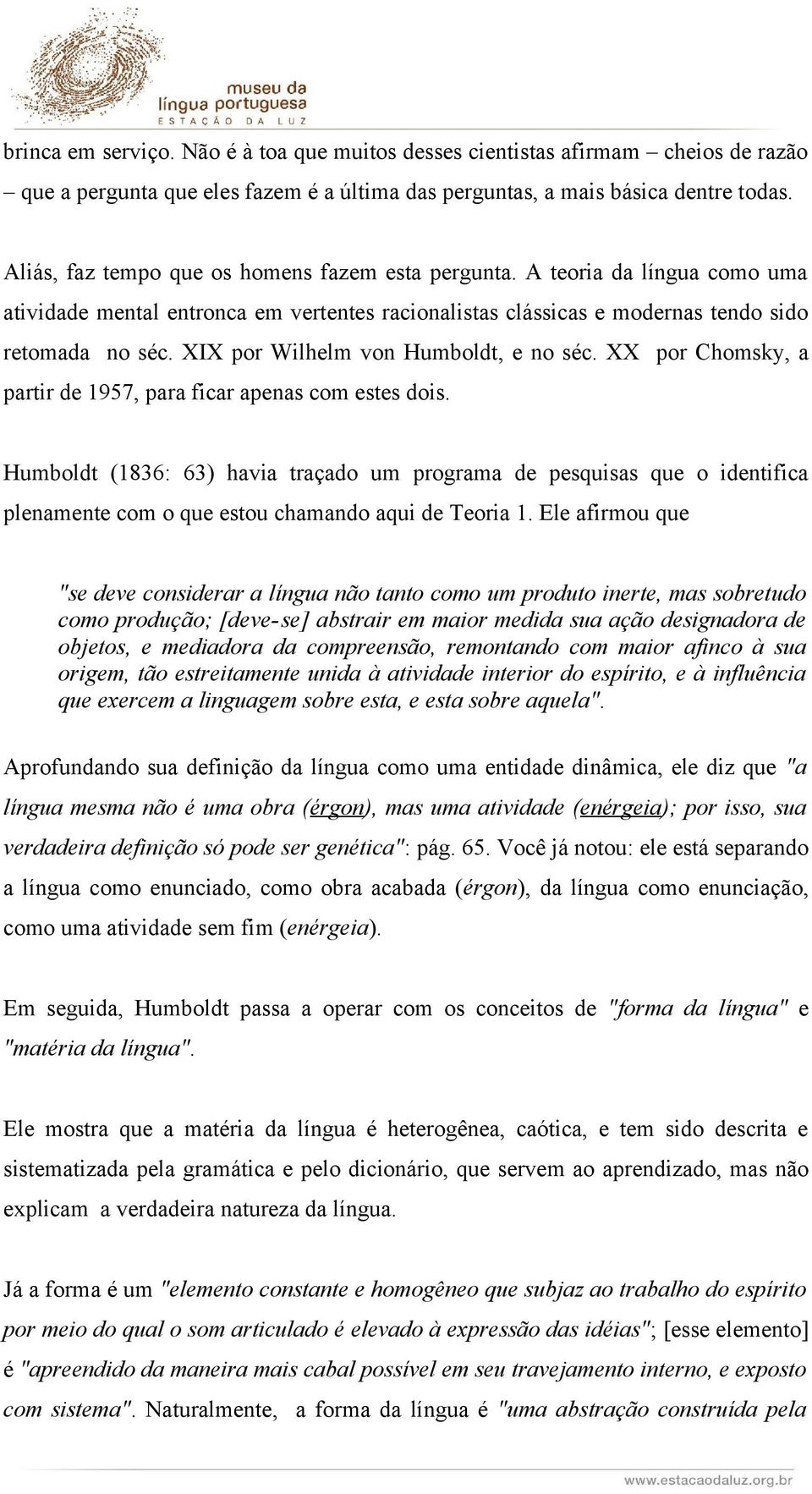 XIX por Wilhelm von Humboldt, e no séc. XX por Chomsky, a partir de 1957, para ficar apenas com estes dois.