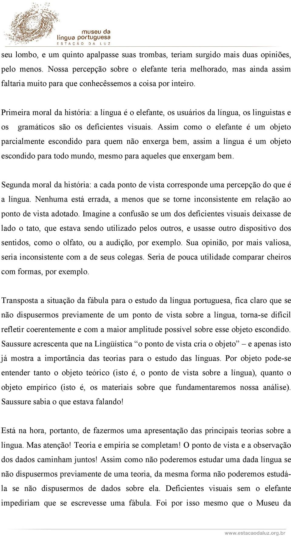 Primeira moral da história: a língua é o elefante, os usuários da língua, os linguistas e os gramáticos são os deficientes visuais.