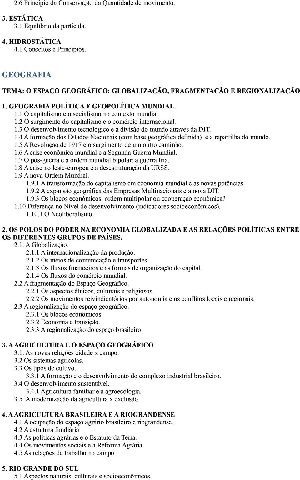 1.3 O desenvolvimento tecnológico e a divisão do mundo através da DIT. 1.4 A formação dos Estados Nacionais (com base geográfica definida) e a repartilha do mundo. 1.5 A Revolução de 1917 e o surgimento de um outro caminho.