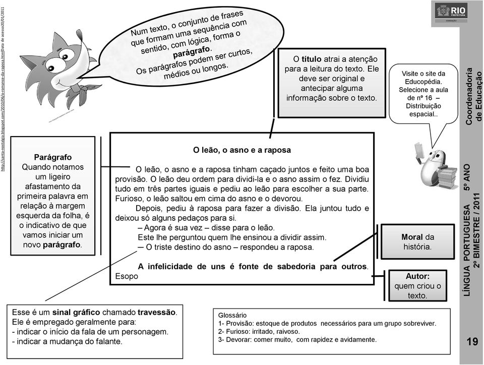 O leão, o asno e a raposa O título atrai a atenção para a leitura do texto. Ele deve ser original e antecipar alguma informação sobre o texto.