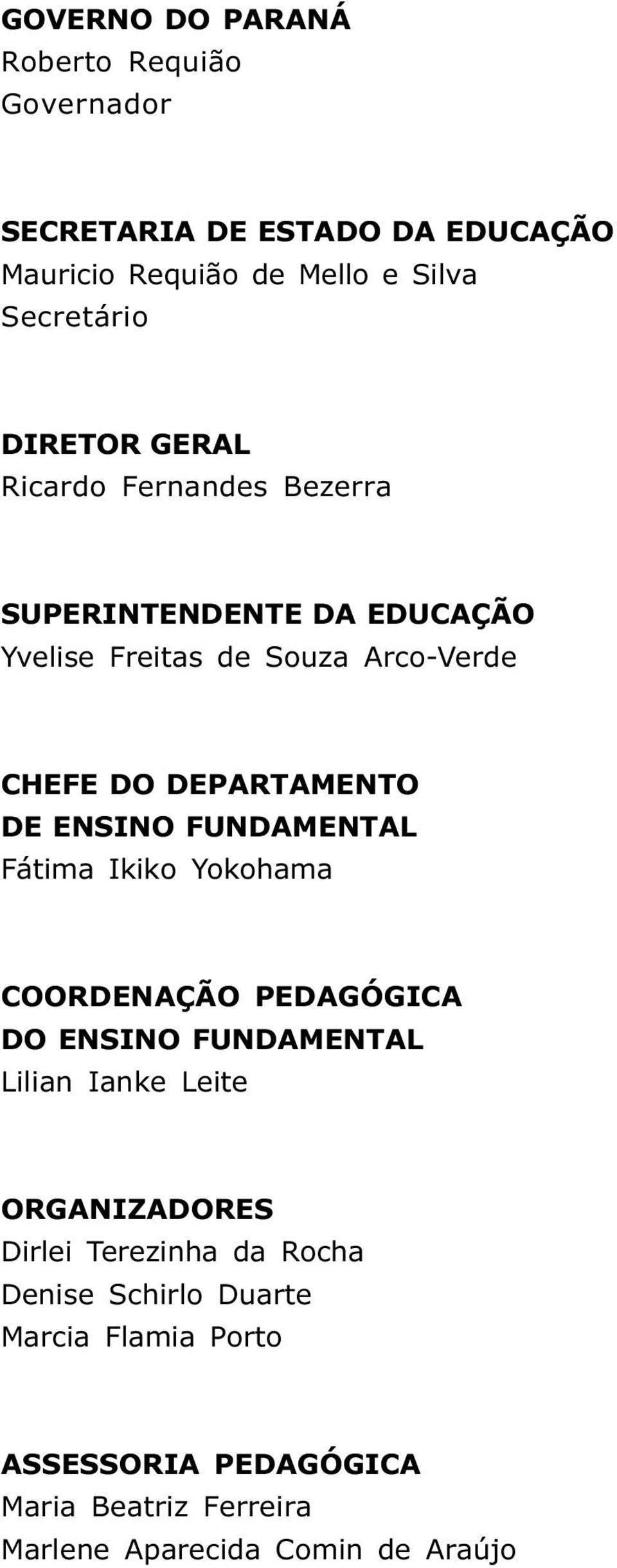 ENSINO FUNDAMENTAL Fátima Ikiko Yokohama COORDENAÇÃO PEDAGÓGICA DO ENSINO FUNDAMENTAL Lilian Ianke Leite ORGANIZADORES Dirlei