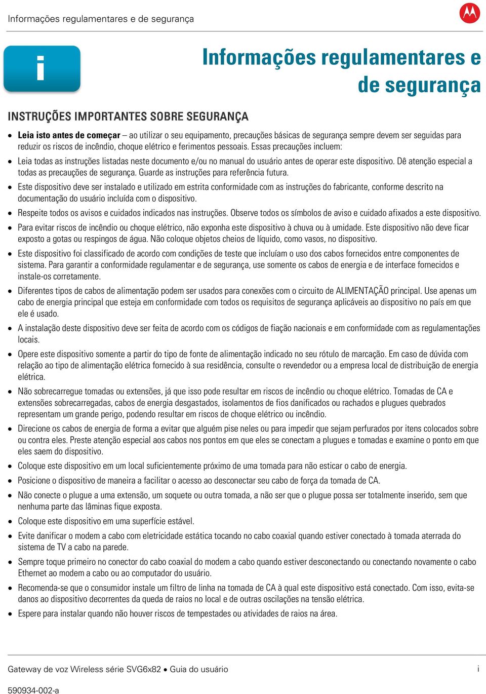 Essas precauções incluem: Leia todas as instruções listadas neste documento e/ou no manual do usuário antes de operar este dispositivo. Dê atenção especial a todas as precauções de segurança.