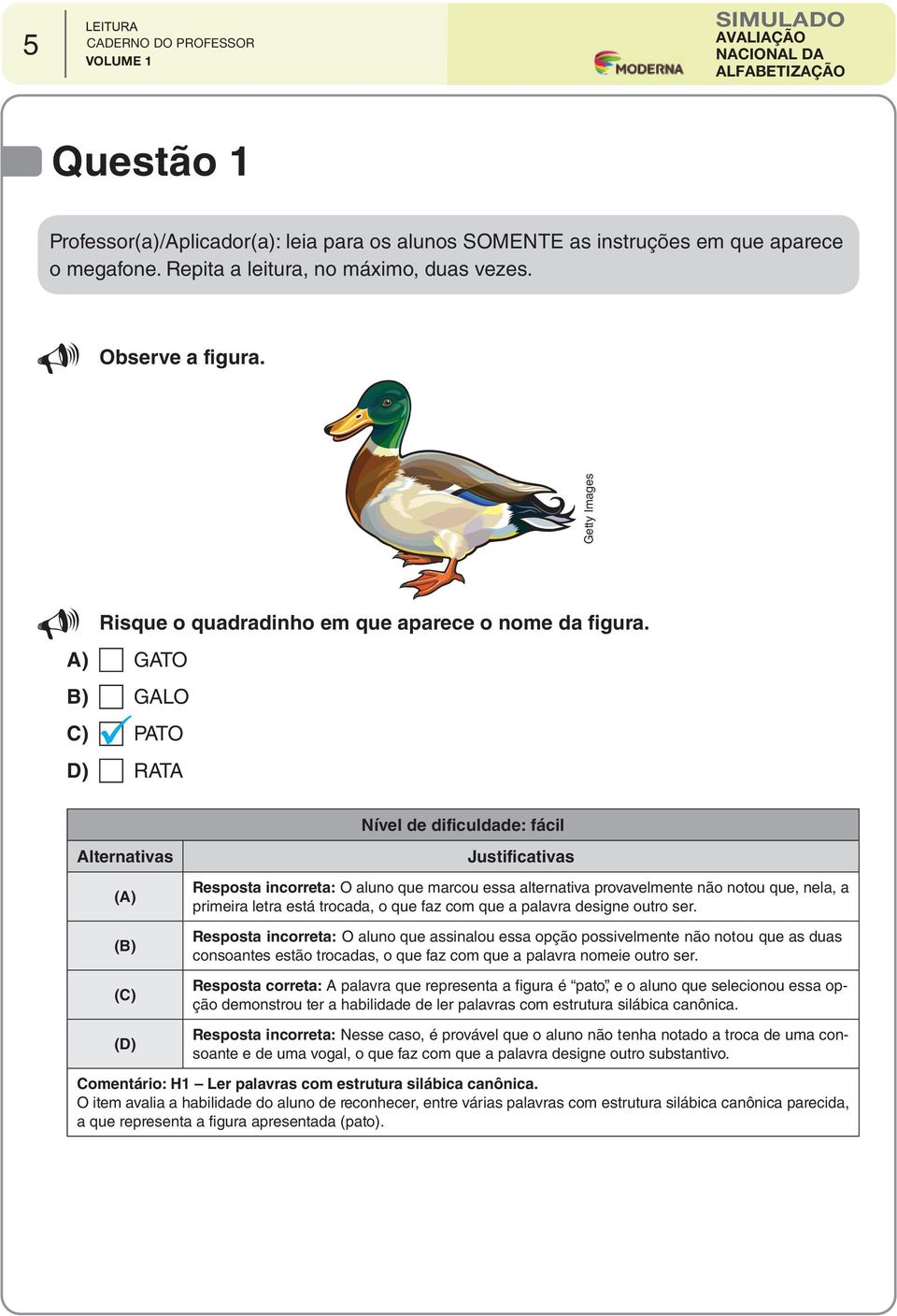 primeira letra está trocada, o que faz com que a palavra designe outro ser.