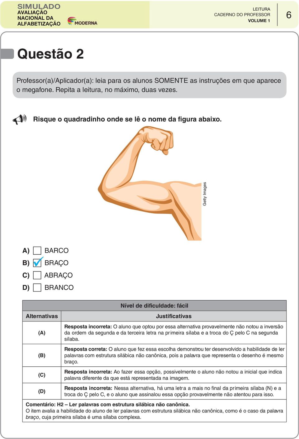 notou a inversão da ordem da segunda e da terceira letra na primeira sílaba e a troca do Ç pelo C na segunda sílaba.