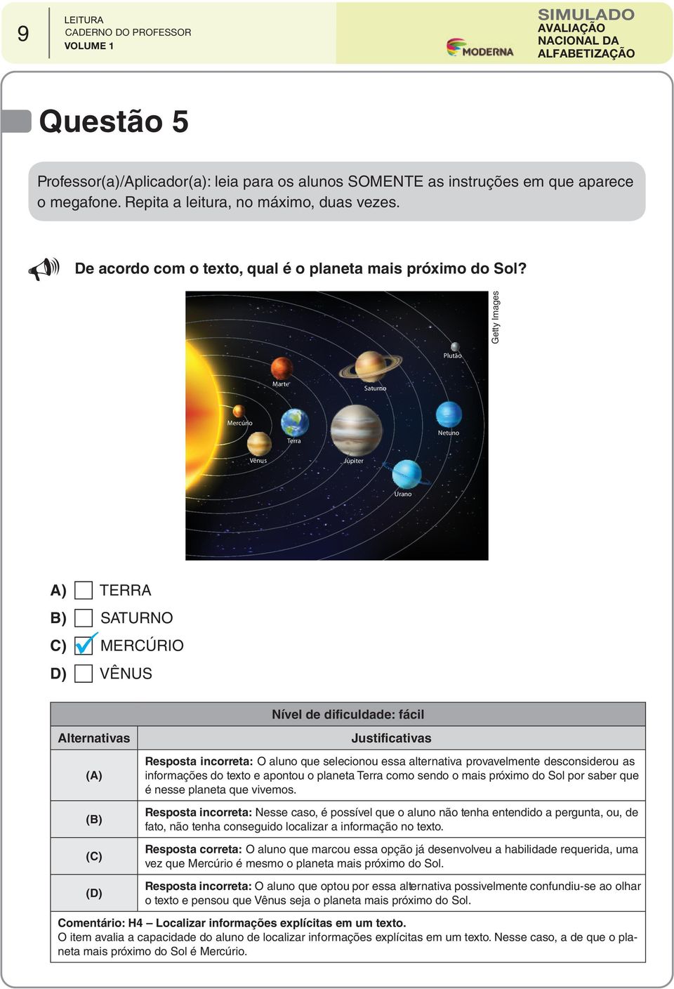 incorreta: O aluno que selecionou essa alternativa provavelmente desconsiderou as informações do texto e apontou o planeta Terra como sendo o mais próximo do Sol por saber que é nesse planeta que