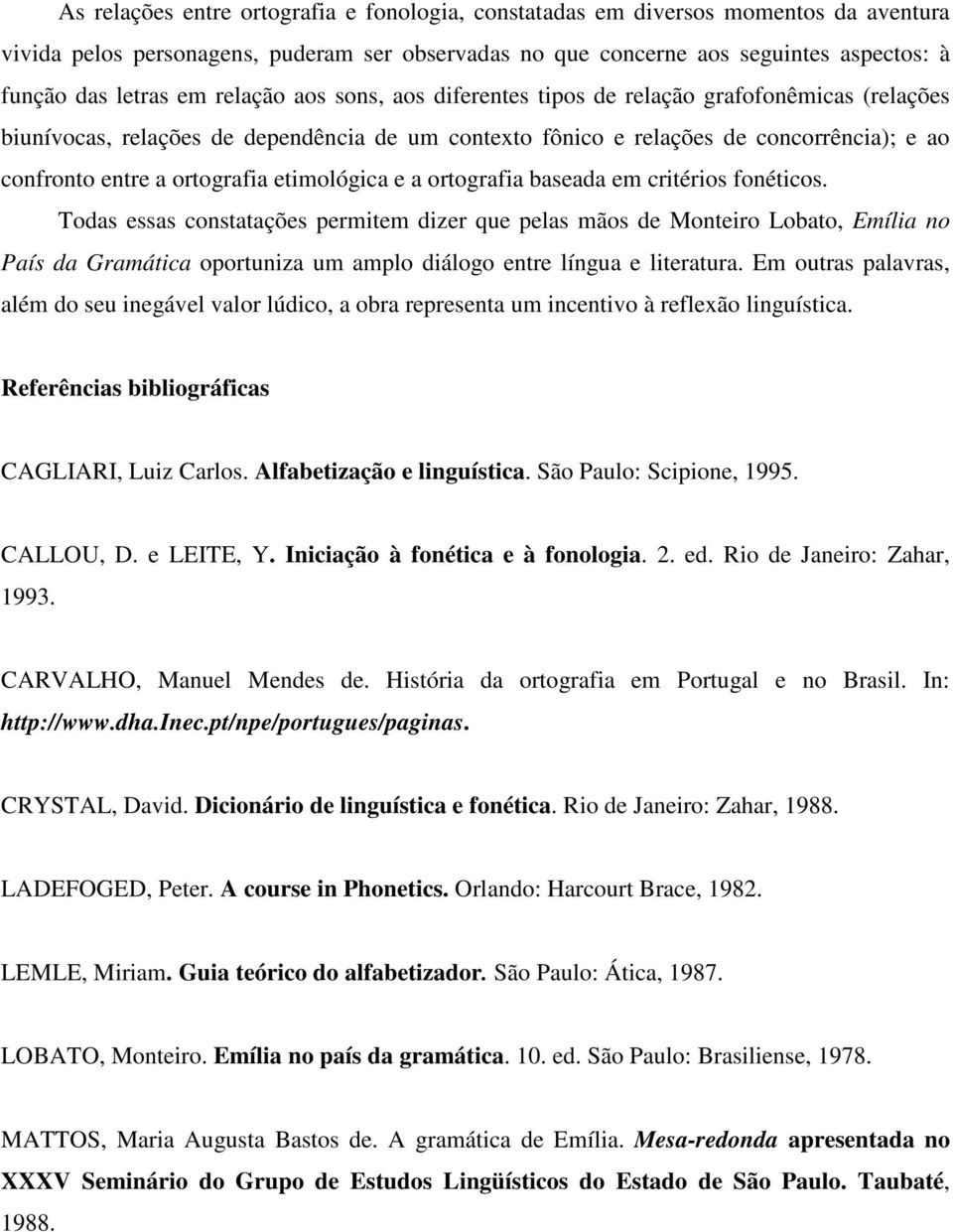 etimológica e a ortografia baseada em critérios fonéticos.