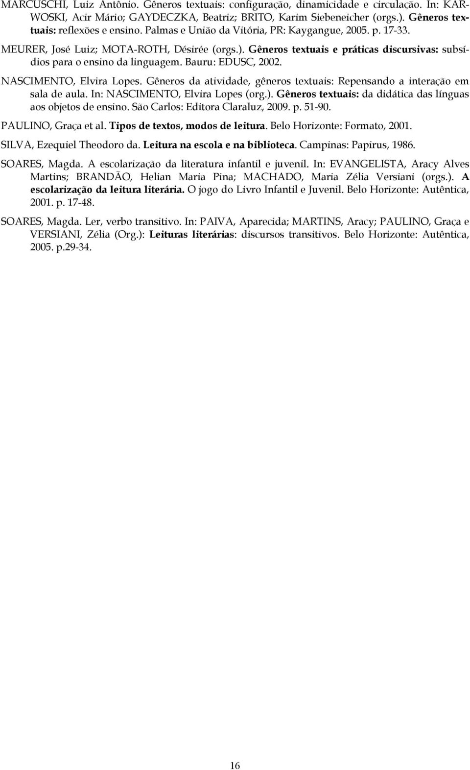 Gêneros textuais e práticas discursivas: subsídios para o ensino da linguagem. Bauru: EDUSC, 2002. NASCIMENTO, Elvira Lopes.