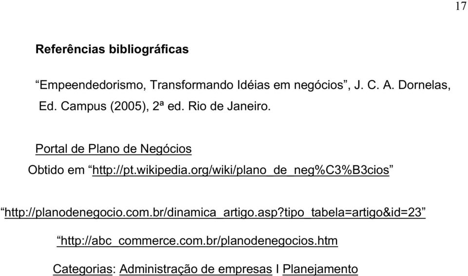 wikipedia.org/wiki/plano_de_neg%c3%b3cios http://planodenegocio.com.br/dinamica_artigo.asp?