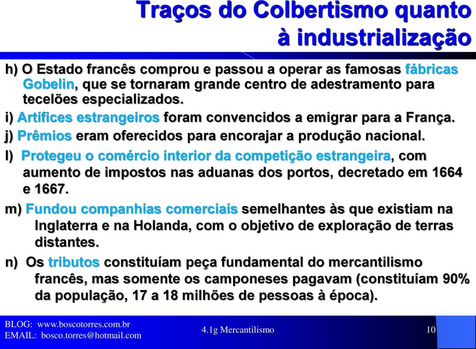 l) Protegeu o comércio interior da competição estrangeira, com aumento de impostos nas aduanas dos portos, decretado em 1664 e 1667.