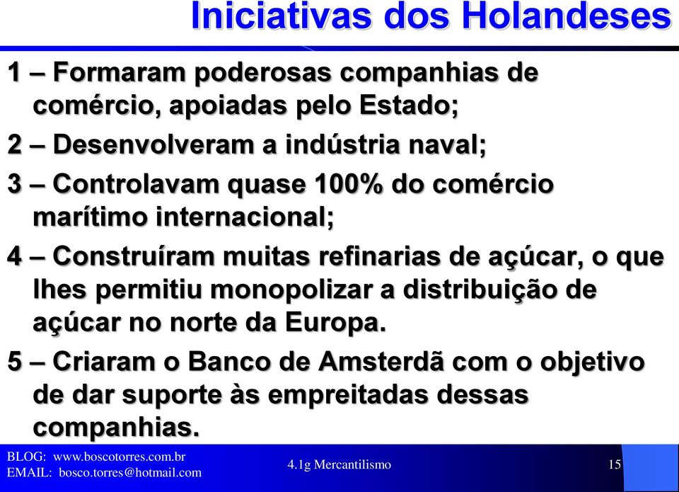 Construíram muitas refinarias de açúcar, o que lhes permitiu monopolizar a distribuição de açúcar no norte