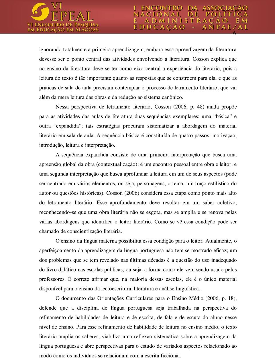 práticas de sala de aula precisam contemplar o processo de letramento literário, que vai além da mera leitura das obras e da redução ao sistema canônico.