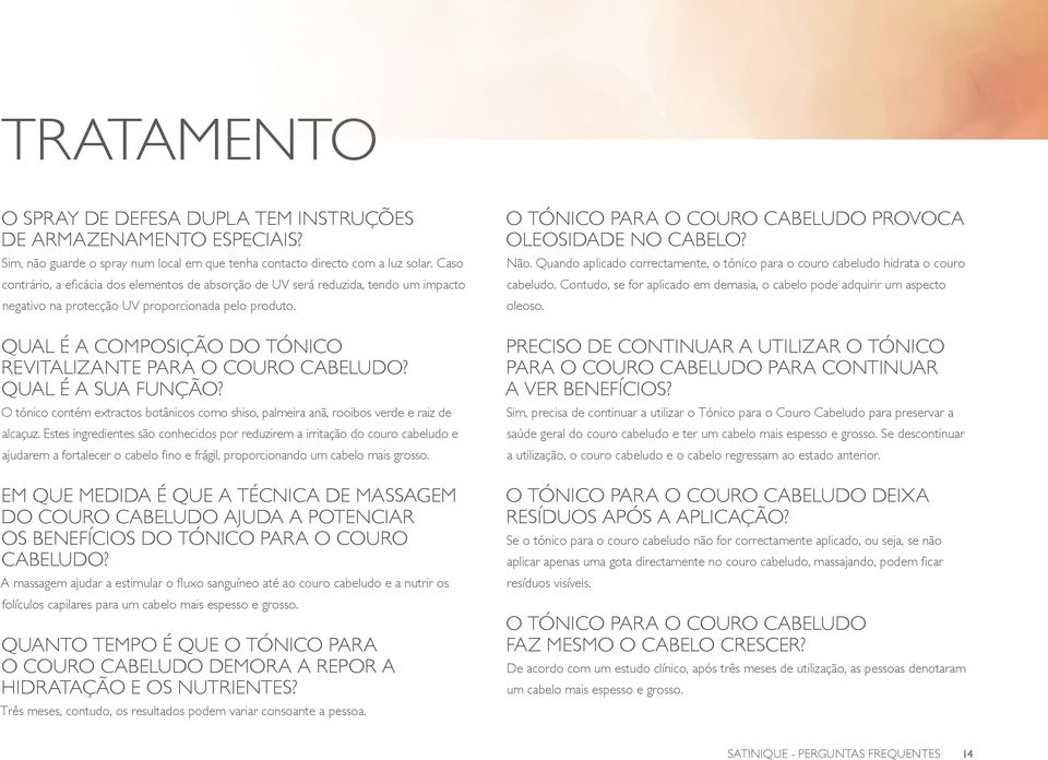 QUAL É A COMPOSIÇÃO DO TÓNICO REVITALIZANTE PARA O COURO CABELUDO? QUAL É A SUA FUNÇÃO? O tónico contém extractos botânicos como shiso, palmeira anã, rooibos verde e raiz de alcaçuz.