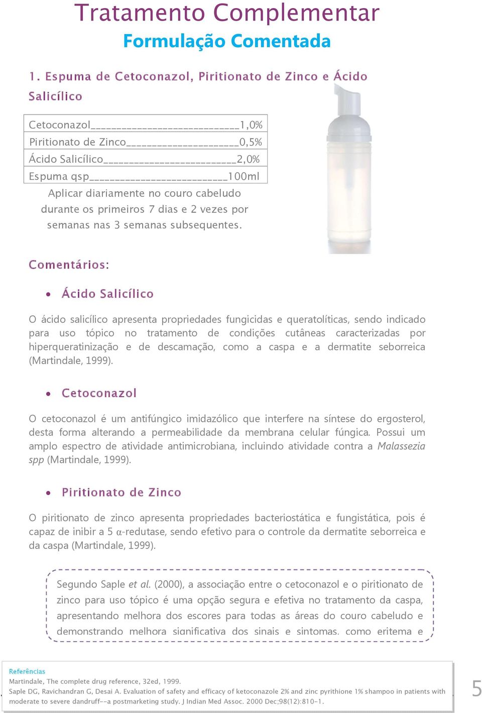 primeiros 7 dias e 2 vezes por semanas nas 3 semanas subsequentes.