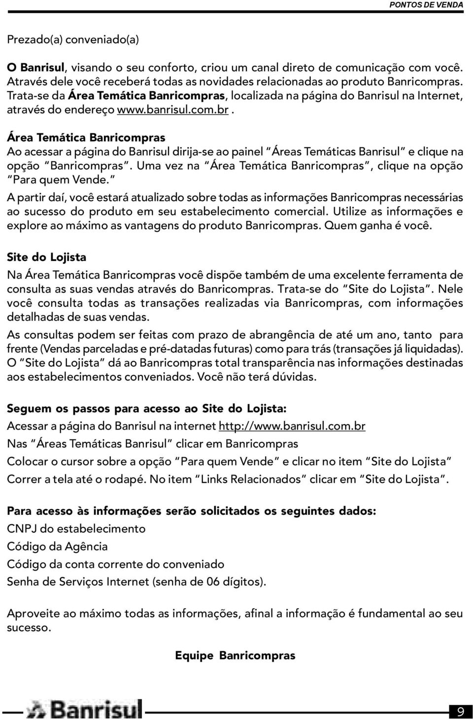 Área Temática Banricompras Ao acessar a página do Banrisul dirija-se ao painel Áreas Temáticas Banrisul e clique na opção Banricompras.