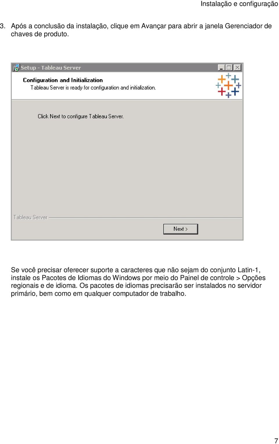 Se você precisar oferecer suporte a caracteres que não sejam do conjunto Latin-1, instale os Pacotes de