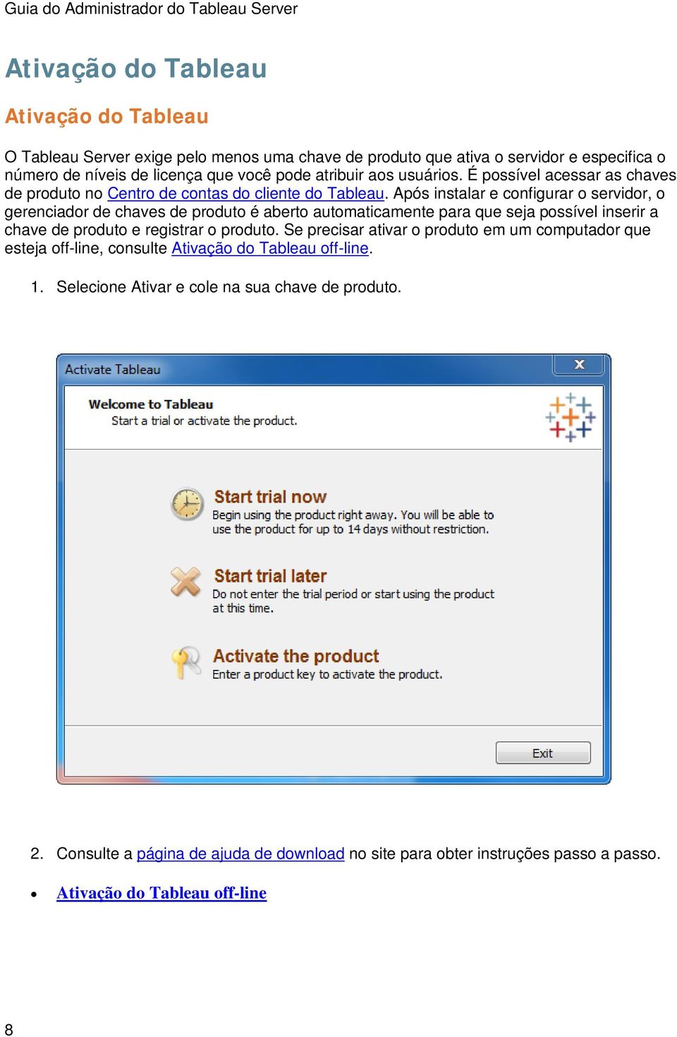 Após instalar e configurar o servidor, o gerenciador de chaves de produto é aberto automaticamente para que seja possível inserir a chave de produto e registrar o produto.